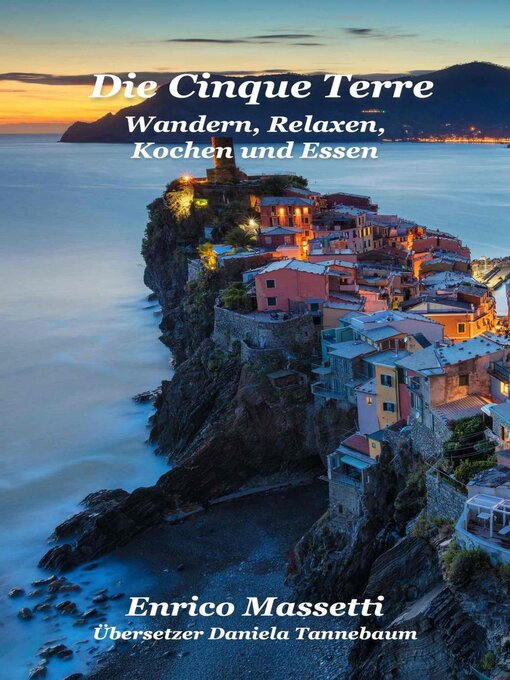 Title details for Die Cinque Terre Wandern, Relaxen, Kochen und Essen by Enrico Massetti - Available